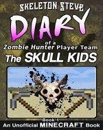 Minecraft: Diary of a Minecraft Zombie Hunter Player Team 'The Skull Kids' Book 1 (Unofficial Minecraft Diary): Minecraft Diary Books for Kids age 8 9 ... The Zombie Hunters Searching for Herobrine) - Book Cover