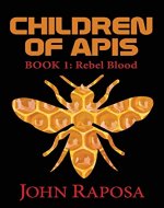Children of Apis: Book One: Rebel Blood - Book Cover