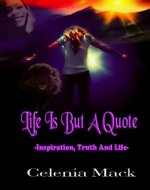 Life Is But A Quote: Inspiration Truth And Life - Book Cover