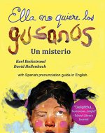 Ella no quiere los gusanos: Un misterio (with pronunciation guide in English) (Spanish picture books with pronunciation guide nº 3) (Spanish Edition) - Book Cover