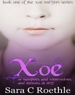 Xoe: or Vampires, and Werewolves, and Demons, oh my! (Xoe Meyers Young Adult Fantasy/Horror Series) - Book Cover