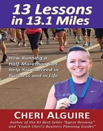 13 Lessons in 13.1 Miles: How Running a Half-Marathon Can Help You Succeed in Business and in Life - Book Cover