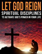 Let God Reign: Spiritual Disciplines that Activate the Power of God in Your Life - Book Cover