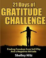21 Days of Gratitude Challenge: Finding Freedom from Self-Pity and a Negative Attitude (A Life of Gratitude) - Book Cover