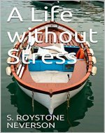 A Life without Stress (Stress Free Living Book 3) - Book Cover