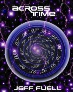 Across Time: A Time Travel Adventure Novel - Book Cover