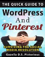 The Quick Guide to WordPress and Pinterest:Surviving the Social Media Revolution - Book Cover