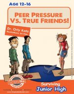 Teen Book Series: Peer Pressure vs. True Friendship! Surviving Junior High (A self help book for teens, parents & teachers) - Book Cover