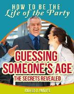 Guessing Someone's Age The Secrets Revealed (How To Be the Life of the Party) - Book Cover