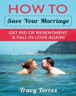 How to Save Your Marriage - Get Rid of Resentment & Fall In Love Again! - Book Cover