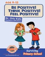 Be Positive! Think Positive! Feel Positive! Surviving Primary School: A  middle school books series (A self help children's books ages 9-13) - Book Cover