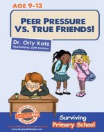 Peer Pressure vs. True Friendship - Surviving Primary School ((Children's book series ages 9-12)) - Book Cover