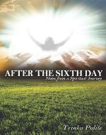 After the Sixth Day: Notes from a Spiritual Journey - Book Cover