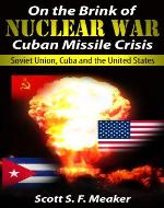 On the Brink of Nuclear War: Cuban Missile Crisis - Soviet Union, Cuba and the United States - Book Cover