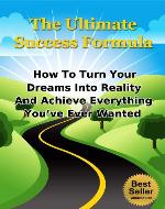 The Ultimate Success Formula - How To Turn Your Dreams Into Reality And Achieve Everything You've Ever Wanted (Success, Goal Setting, Success Principles, Goals) - Book Cover