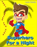 Superhero for a Night and Other Short Stories For Kids: Cool Stories For Kids - Book Cover