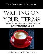 The Definitive Guide to Writing on Your Terms, Using Your Own, Honest-to-God, Gut-Wrenching Voice - Book Cover