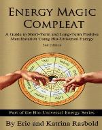 Energy Magic Compleat: A Guide to Short Term and Long Term Positive Manifestation Using Bio-Universal Energy (The Bio-Universal Energy Series) - Book Cover