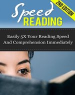 Speed Reading: Easily 5X Your Reading Speed And Comprehension Immediately (speed reading, learning to read, how to set goals, goal success, reading comprehension, learning english free, super reader) - Book Cover