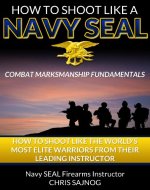How to Shoot Like a Navy SEAL: Combat Marksmanship Fundamentals - Book Cover