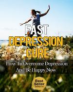 Fast Depression Cure - How to Overcome Depression And Be Happy Now (Depression And Anxiety, Depression Free, Depressed) - Book Cover