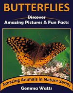 BUTTERFLIES: Discover Amazing Pictures and Fun Facts (Amazing Animals in Nature Series Book 4) - Book Cover