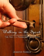 Walking in the Spirit: The Key to Producing His Fruit - Book Cover
