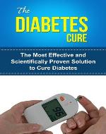The Diabetes Cure - The Most Effective and Scientifically Proven Solution to Cure Diabetes - Book Cover