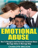 EMOTIONAL ABUSE: How To Recognize And Overcome Emotional Abuse - Marriage Advice & Marriage Help (Marriage Counseling, Divorce Recovery, Divorce Advice, ... Recovery, Marriage Advice, Marriage Help) - Book Cover