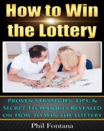 How to Win the Lottery: Proven Strategies, Tips, & Techniques Revealed: Manifest Your Millions With These Simple and Powerful Secrets - Book Cover