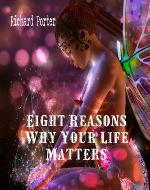 Eight Reasons Why Your Life Matters - Book Cover