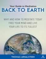 The Ultimate Meditation Guide for Beginners - Back to Earth: How To Meditation Techniques For Beginner To Live Your Life To Its Fullest (Meditation Techniques for Beginners Book 1) - Book Cover