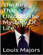 The Key That Unlocks The Mystery Of Life - Book Cover