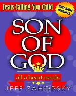 Son Of God: All A Heart Needs - Jesus Calling You Child (Removing Your Heart of Stone) (Holy Bible Insights Collection) - Book Cover