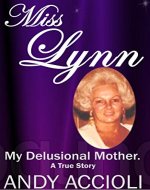 Miss Lynn, My Delusional Mother Memoir: A woman who was controlling, manipulative and deceptive in our family business and personal lives. - Book Cover