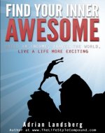 FIND YOUR INNER AWESOME: BUILD AN INCOME, TRAVEL THE WORLD, LIVE A LIFE MORE EXCITING - Book Cover