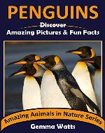 PENGUINS: Discover Amazing Pictures and Fun Facts (Amazing Animals in Nature Series Book 7) - Book Cover