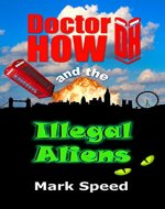 Doctor How and the Illegal Aliens: Doctor How, book one - Who is Doctor How? - Book Cover