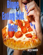 Binge Eating Self Help: Overcome Binge Eating Disorder For Life!: Binge Eating Cure & Binge Eating Disorder Factors - Book Cover