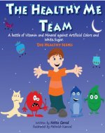 Children's book: The Healthy Me Team: A Battle of Vitamin and Mineral Against Artificial Colors and White Sugar (Eat Healthy Fruits & Vegetables and Avoid Junk Food Book 1) - Book Cover