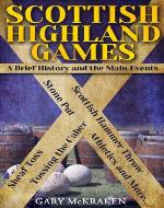 Scottish Highland Games: A Brief History and the Main Events - Book Cover