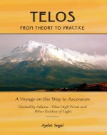 Telos - From Theory To Practice: A Voyage on the Way to Ascension - Book Cover