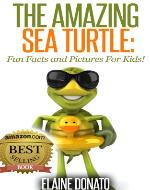 The Amazing Sea Turtle: Fun Facts and Pictures for Kids! - Book Cover