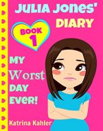 JULIA JONES - My Worst Day Ever! - Book 1: Diary Book for Girls aged 9 - 12 (Julia Jones' Diary) - Book Cover