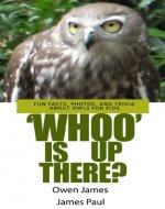 Whooo Is Up There? An Owl Book: Fun Facts, Photos, and Trivia about Owls for Kids (Birds of North America Book 1) - Book Cover