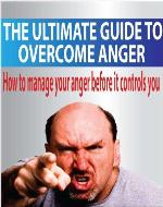 The Ultimate Guide To Overcome Anger: How To Manage Your Anger Before It Controls You (Anger, Management, Habit, Power, Control, Management Skills) - Book Cover