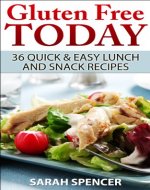 Gluten Free Today: 36 Quick and Easy Lunch and Snack Recipes - Book Cover