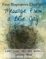 Message from a Blue Jay - Love, Loss, and One Writer's Journey Home - Book Cover