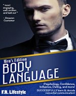 Body Language: Men's Edition (w/ BONUS CONTENT) : Psychology, Confidence, Influence, Dating, and more! SUCCESSFULLY learn & decode nonverbal communication! ... Language of Men, Body Language of Women) - Book Cover