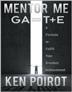 Mentor Me: GA=T+E-A Formula to Fulfill Your Greatest Achievement